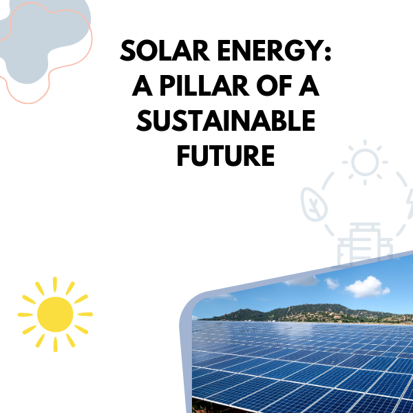 Solar Energy: A Pillar of a Sustainable Future