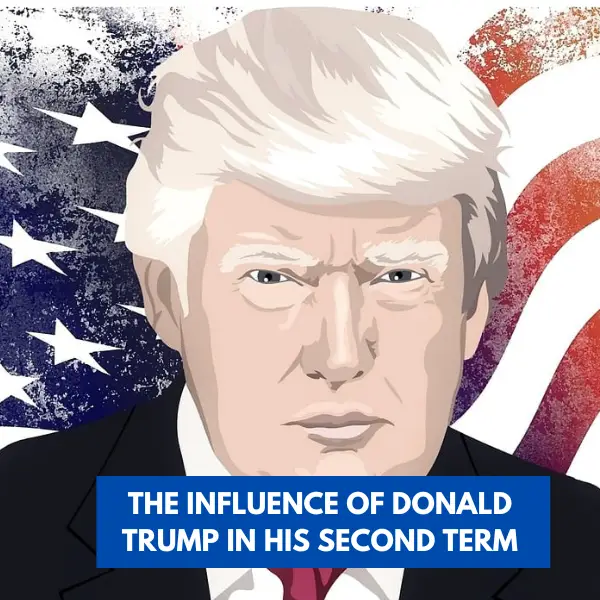 The Influence of Donald Trump in His Second Term